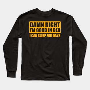 Damn Right Im Good In Bed Long Sleeve T-Shirt